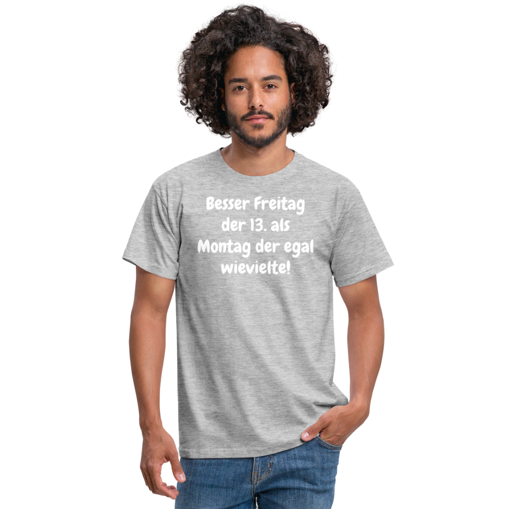 SSW1530 Tshirt Besser Freitag der 13. als Montag der egal wievielte! - Grau meliert