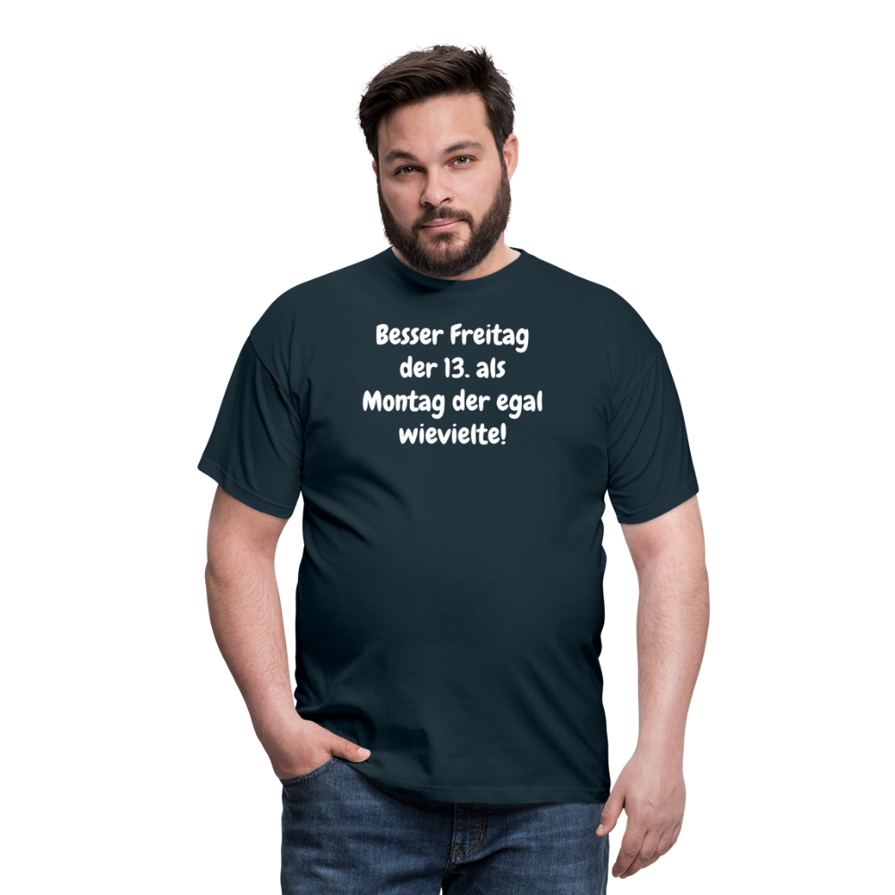 SSW1530 Tshirt Besser Freitag der 13. als Montag der egal wievielte! - Navy