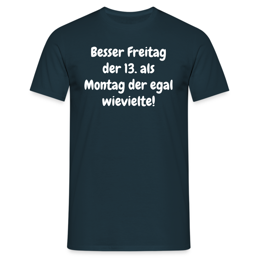 SSW1530 Tshirt Besser Freitag der 13. als Montag der egal wievielte! - Navy
