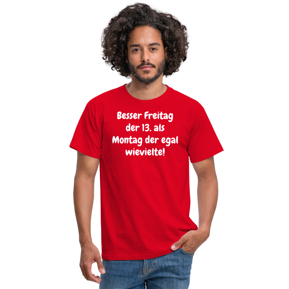 SSW1530 Tshirt Besser Freitag der 13. als Montag der egal wievielte! - Rot