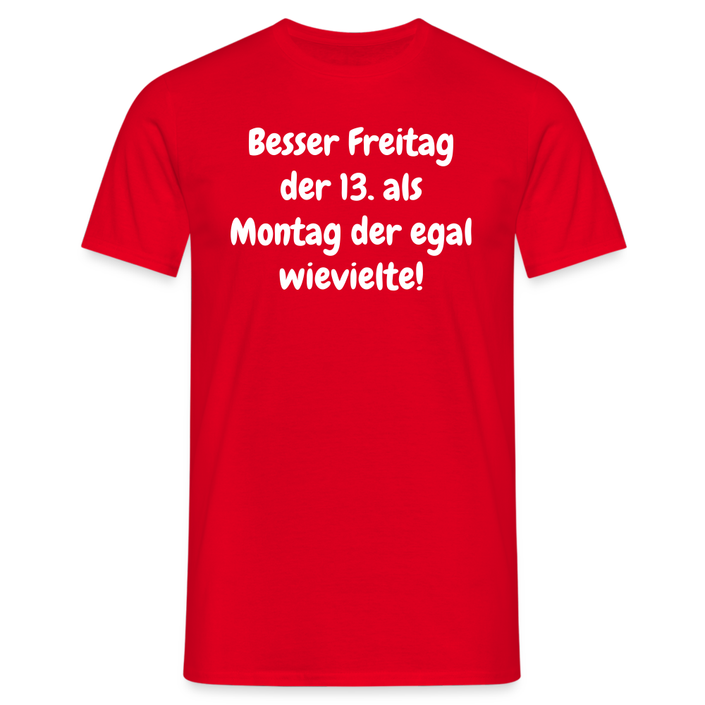 SSW1530 Tshirt Besser Freitag der 13. als Montag der egal wievielte! - Rot