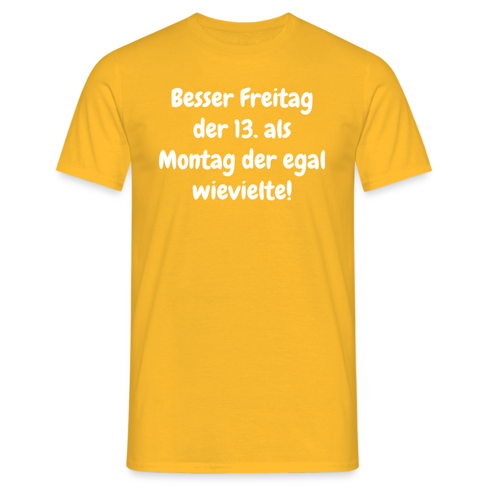 SSW1530 Tshirt Besser Freitag der 13. als Montag der egal wievielte! - Gelb