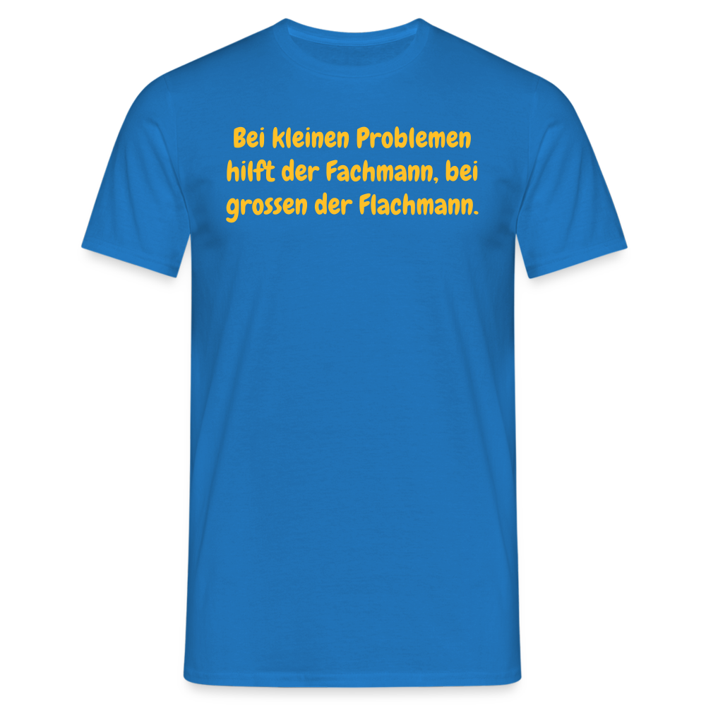 SSW1535 Tshirt Bei kleinen Problemen hilft der Fachmann, bei grossen der Flachmann. - Royalblau