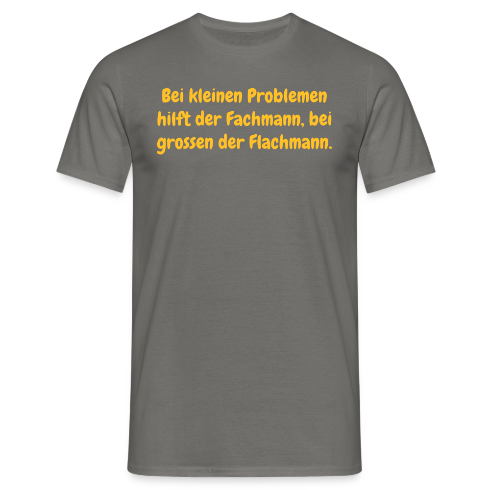 SSW1535 Tshirt Bei kleinen Problemen hilft der Fachmann, bei grossen der Flachmann. - Graphit