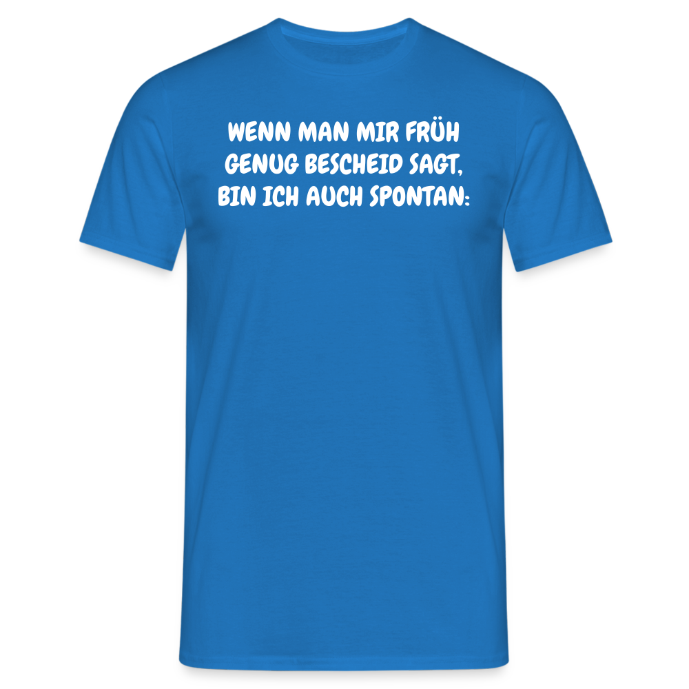 SSW1537 Tshirt WENN MAN MIR FRÜH GENUG BESCHEID SAGT, BIN ICH AUCH SPONTAN: - Royalblau