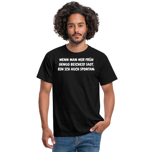 SSW1537 Tshirt WENN MAN MIR FRÜH GENUG BESCHEID SAGT, BIN ICH AUCH SPONTAN: - Schwarz