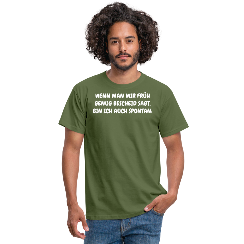 SSW1537 Tshirt WENN MAN MIR FRÜH GENUG BESCHEID SAGT, BIN ICH AUCH SPONTAN: - Militärgrün