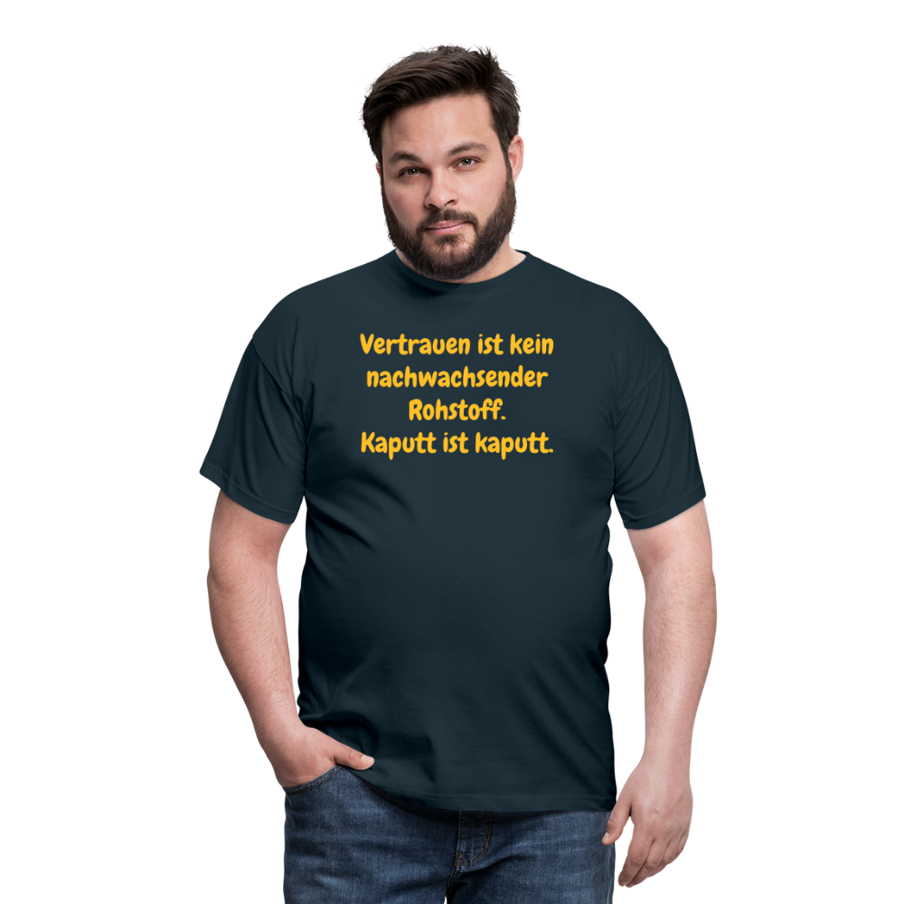 SSW1538 Tshirt Vertrauen ist kein nachwachsender Rohstoff. Kaputt ist kaputt. - Navy