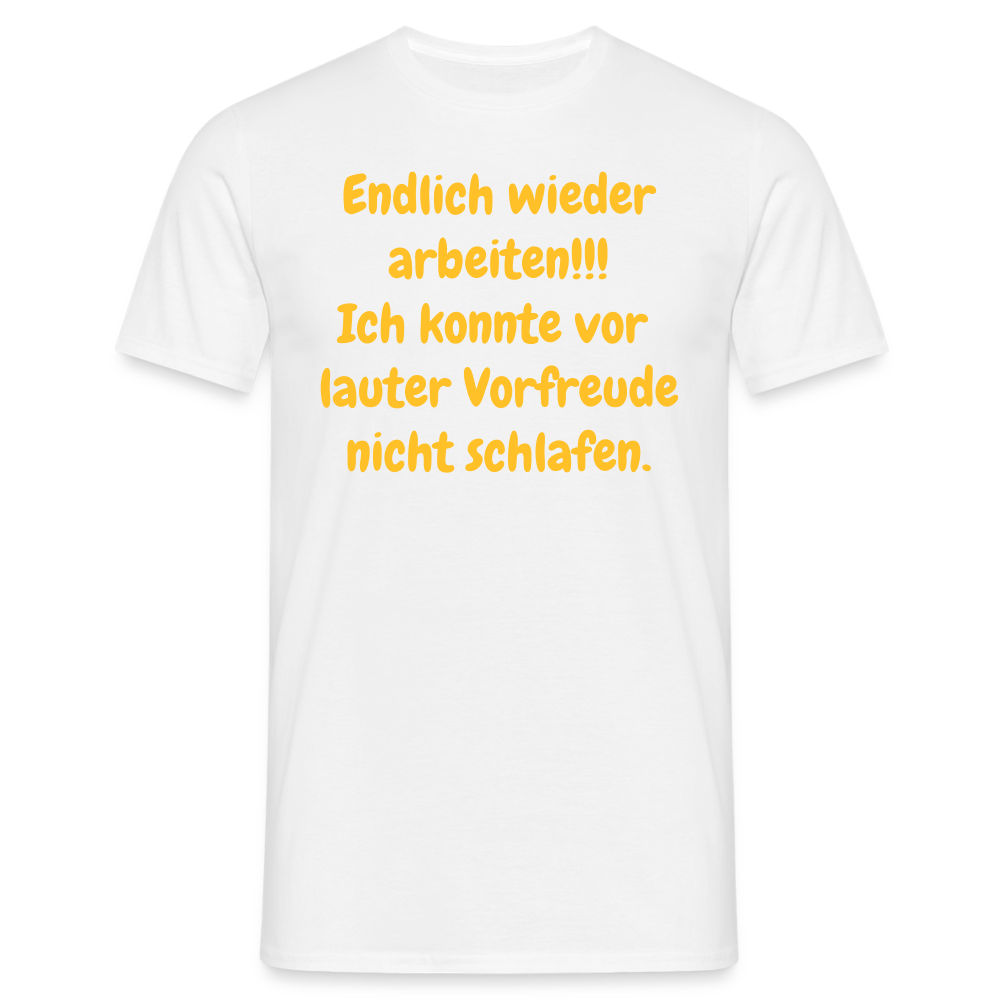 SSW1539 Tshirt Endlich wieder arbeiten!!! Ich konnte vor  lauter Vorfreude nicht schlafen. - weiß