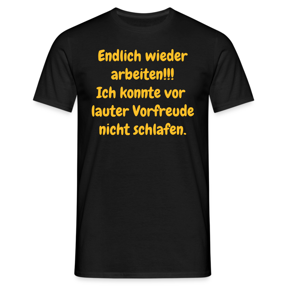 SSW1539 Tshirt Endlich wieder arbeiten!!! Ich konnte vor  lauter Vorfreude nicht schlafen. - Schwarz