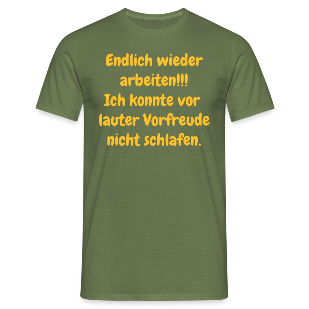 SSW1539 Tshirt Endlich wieder arbeiten!!! Ich konnte vor  lauter Vorfreude nicht schlafen. - Militärgrün