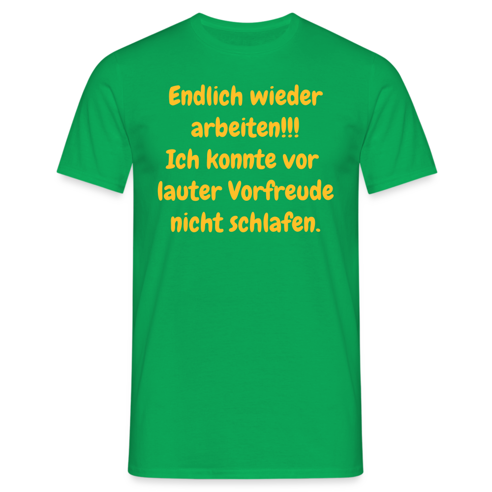 SSW1539 Tshirt Endlich wieder arbeiten!!! Ich konnte vor  lauter Vorfreude nicht schlafen. - Kelly Green
