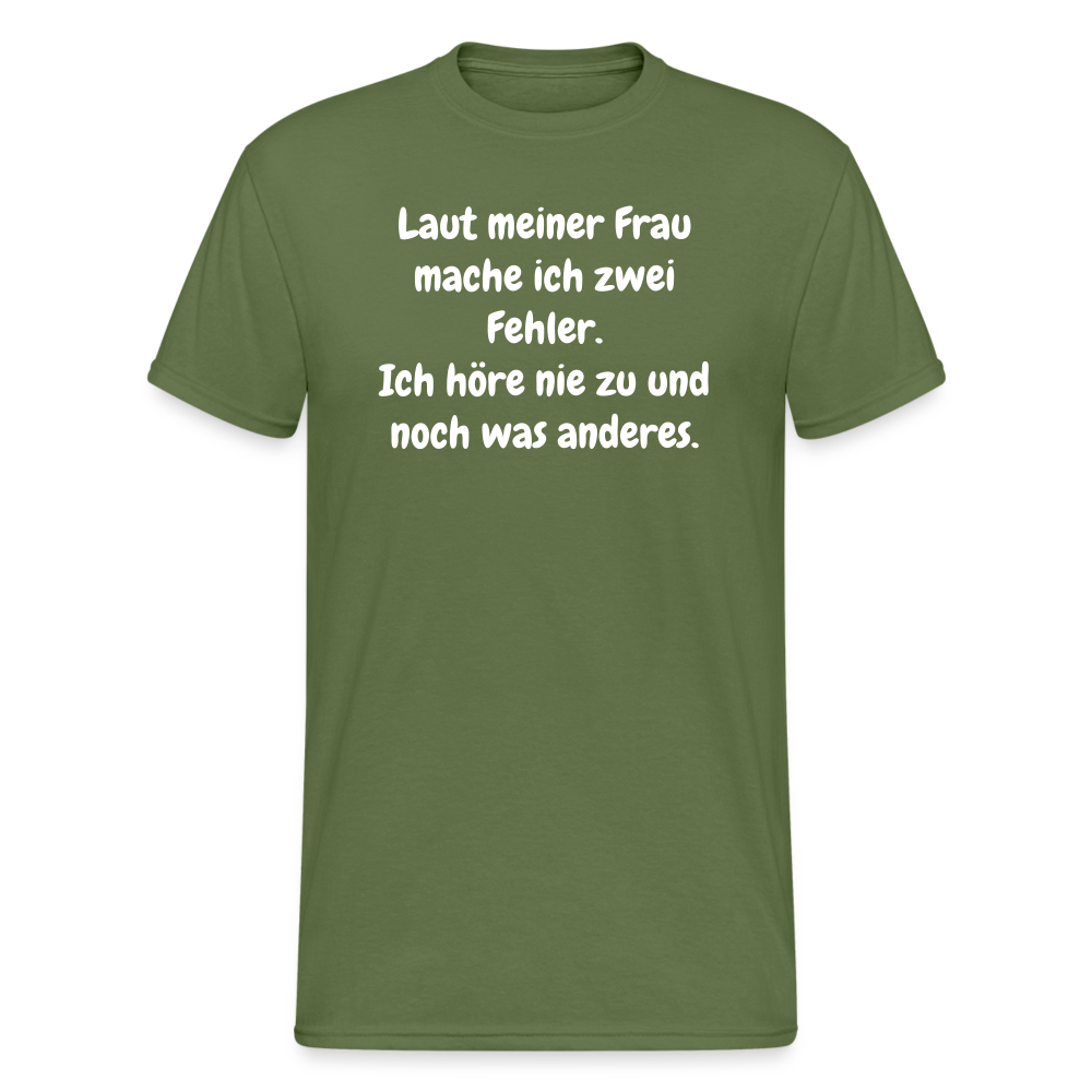SSW1548 Tshirt Laut meiner Frau mache ich zwei Fehler. Ich höre nie zu und noch was anderes. - Militärgrün