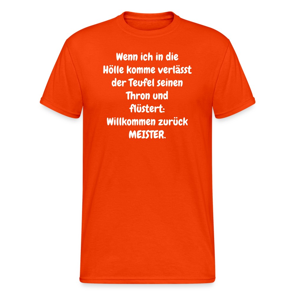 SSW1549 Tshirt Wenn ich in die Hölle komme verlässt der Teufel seinen Thron und flüstert: Willkommen zurück MEISTER. - kräftig Orange