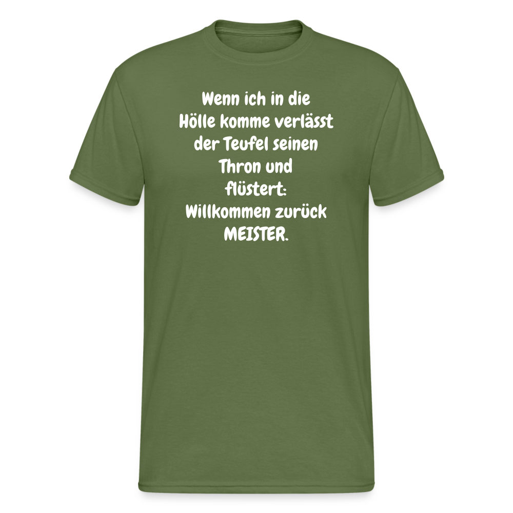 SSW1549 Tshirt Wenn ich in die Hölle komme verlässt der Teufel seinen Thron und flüstert: Willkommen zurück MEISTER. - Militärgrün