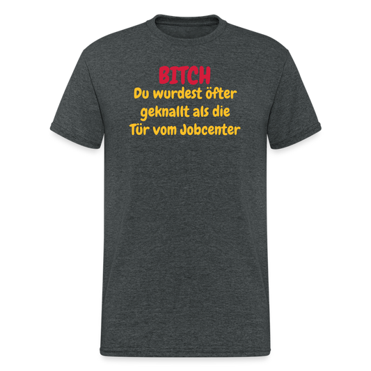 SSW1550 Tshirt BITCH Du wurdest öfter geknallt als die Tür vom Jobcenter - Dunkelgrau meliert
