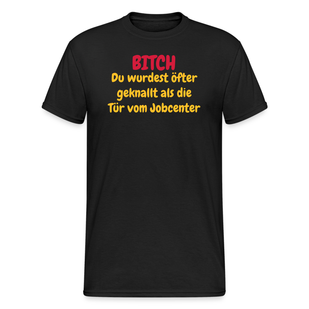 SSW1550 Tshirt BITCH Du wurdest öfter geknallt als die Tür vom Jobcenter - Schwarz