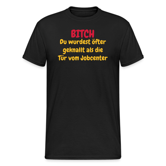 SSW1550 Tshirt BITCH Du wurdest öfter geknallt als die Tür vom Jobcenter - Schwarz