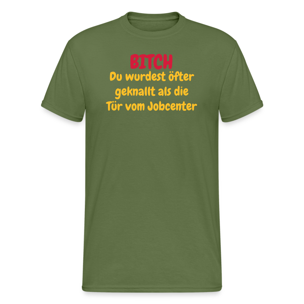 SSW1550 Tshirt BITCH Du wurdest öfter geknallt als die Tür vom Jobcenter - Militärgrün