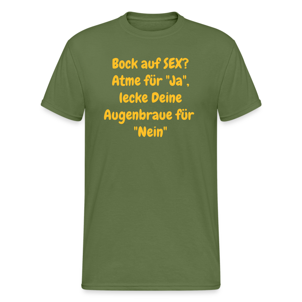 SSW1556 Tshirt Bock auf SEX? Atme für "Ja", lecke Deine Augenbraue für "Nein" - Militärgrün