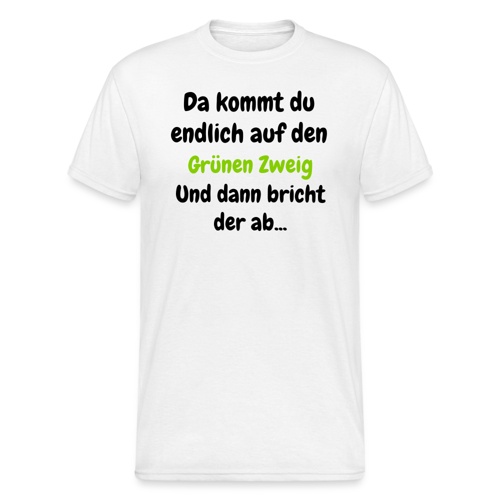 SSW1568 Tshirt Da kommst du endlich auf den Grünen Zweig.... - weiß