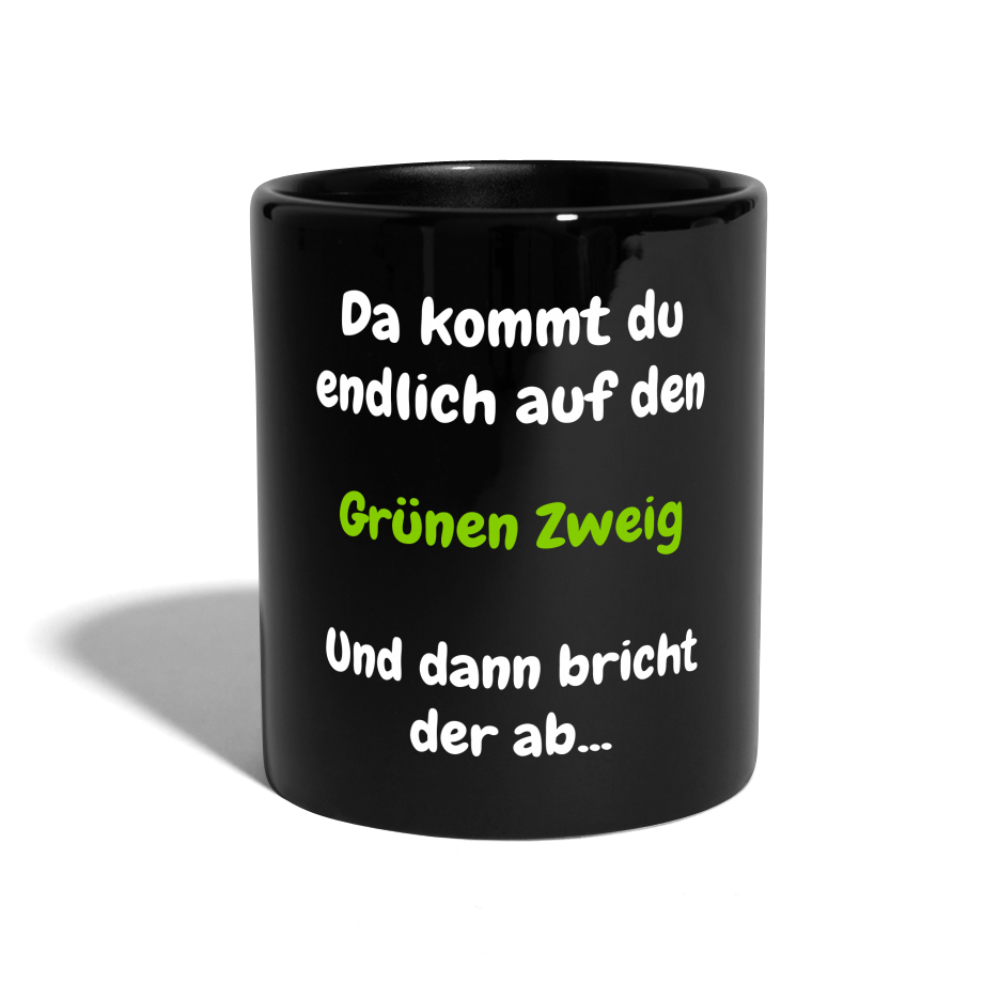 SSW1568 Tasse einfarbig Da kommst du endlich auf den Grünen Zweig.... - Schwarz