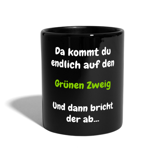 SSW1568 Tasse einfarbig Da kommst du endlich auf den Grünen Zweig.... - Schwarz