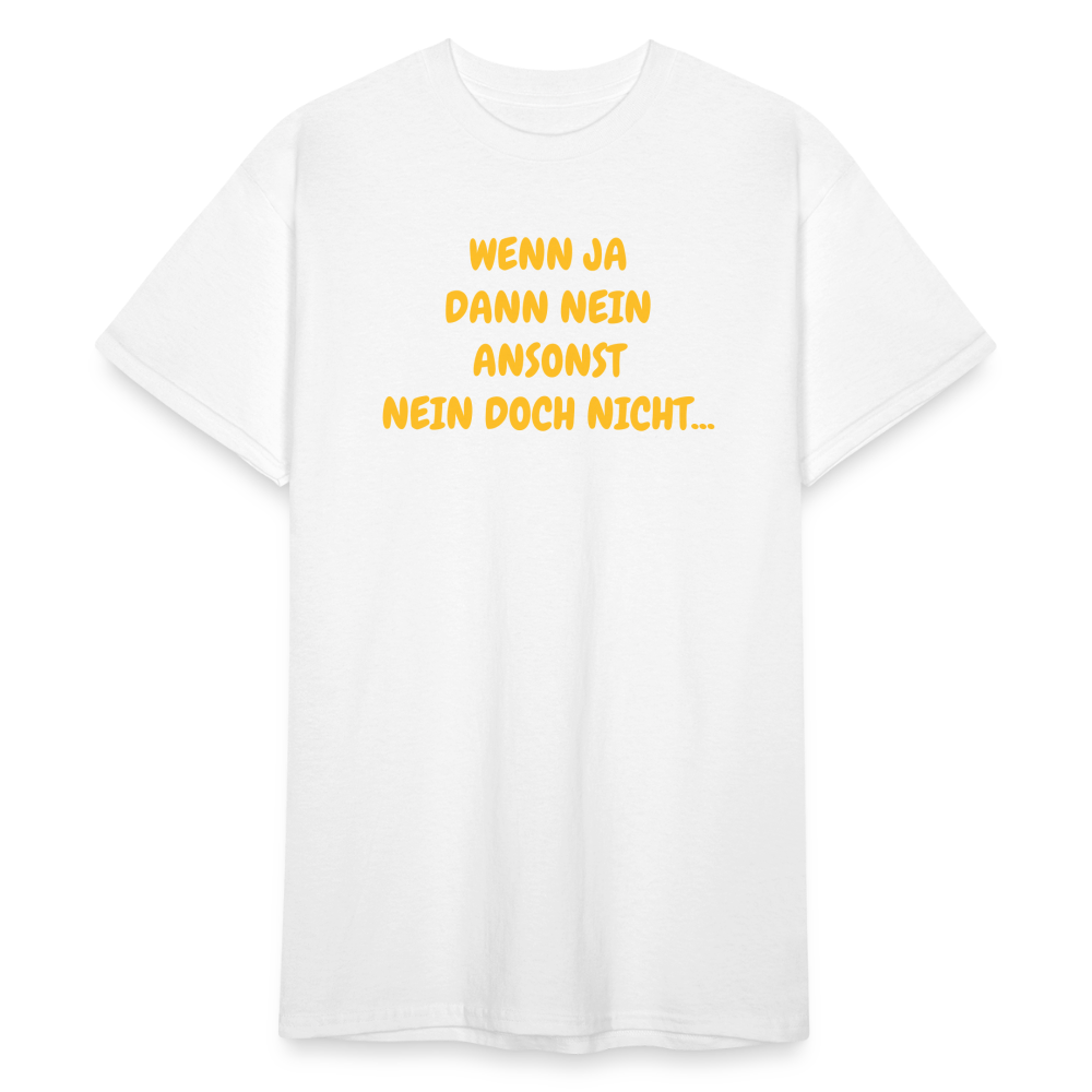 SSW1588 Tshirt WENN JA DANN NEIN ANSONST NEIN DOCH NICHT... - weiß