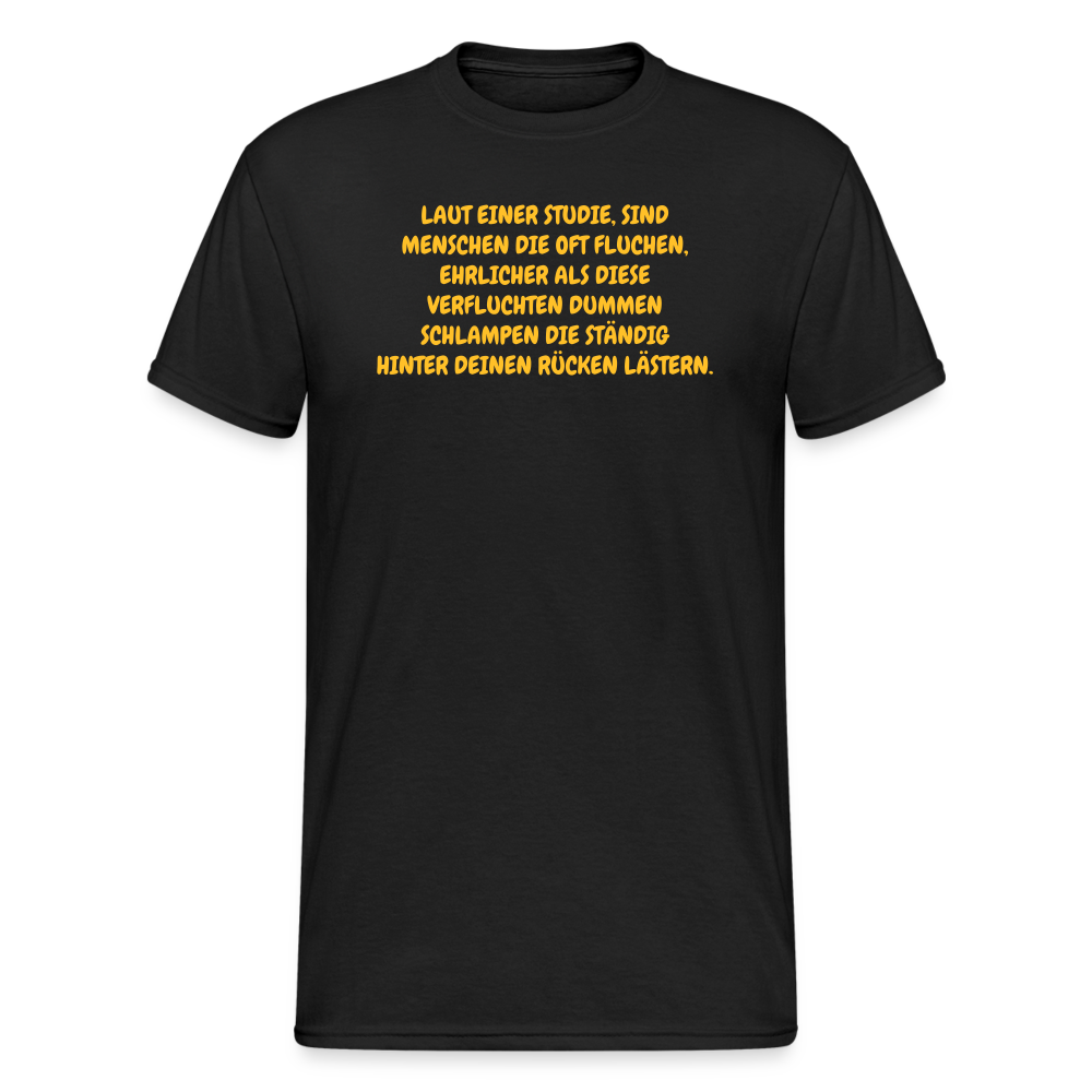 SSW372 Männer Tshirt LAUT EINER STUDIE, SIND MENSCHEN DIE OFT FLUCHEN, EHRLICHER ALS DIESE VERFLUCHTEN DUMMEN SCHLAMPEN DIE STÄNDIG HINTER DEINEN RÜCKEN LÄSTERN. - Schwarz