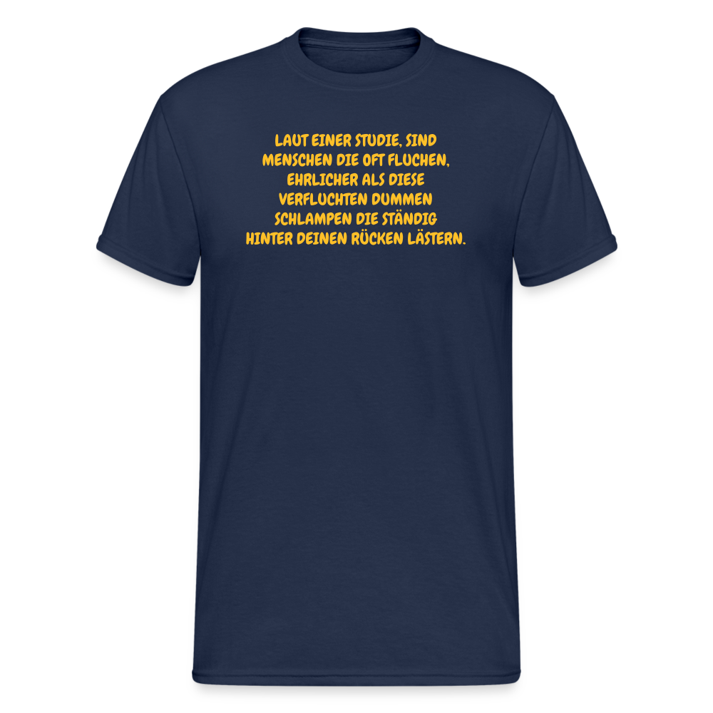 SSW372 Männer Tshirt LAUT EINER STUDIE, SIND MENSCHEN DIE OFT FLUCHEN, EHRLICHER ALS DIESE VERFLUCHTEN DUMMEN SCHLAMPEN DIE STÄNDIG HINTER DEINEN RÜCKEN LÄSTERN. - Navy