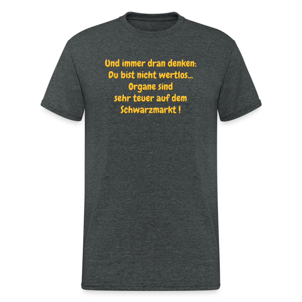 SSW374 Männer Tshirt Und immer dran denken: Du bist nicht wertlos... Organe sind sehr teuer auf dem Schwarzmarkt ! - Dunkelgrau meliert