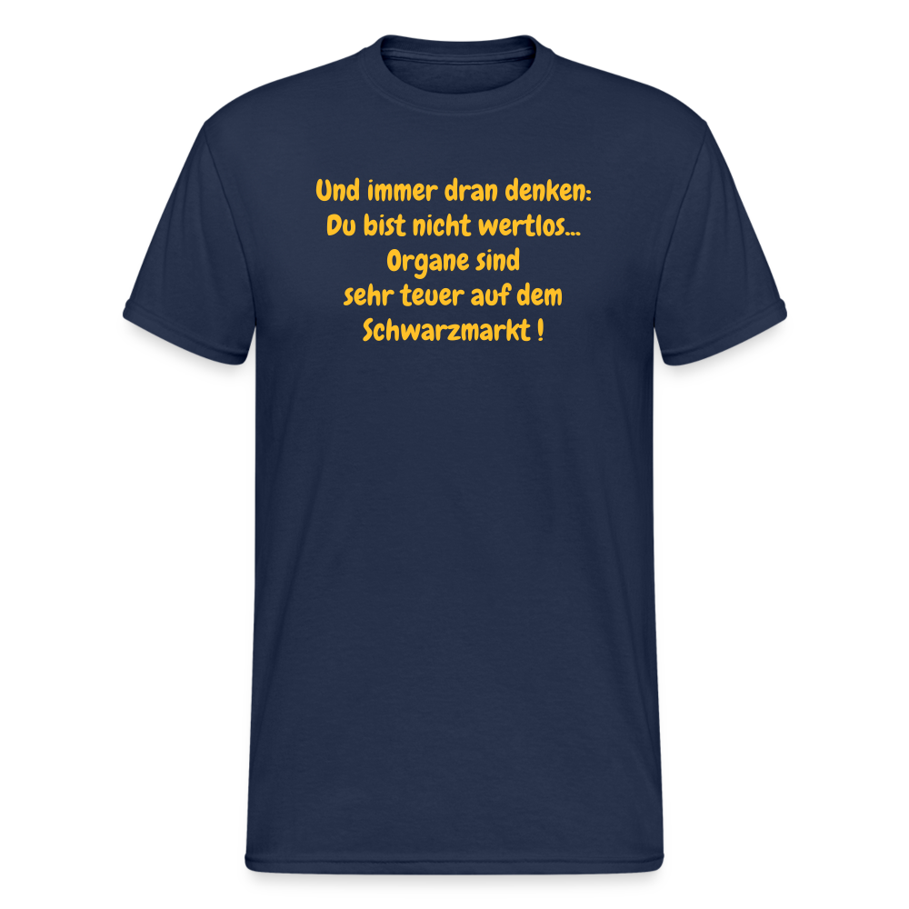 SSW374 Männer Tshirt Und immer dran denken: Du bist nicht wertlos... Organe sind sehr teuer auf dem Schwarzmarkt ! - Navy