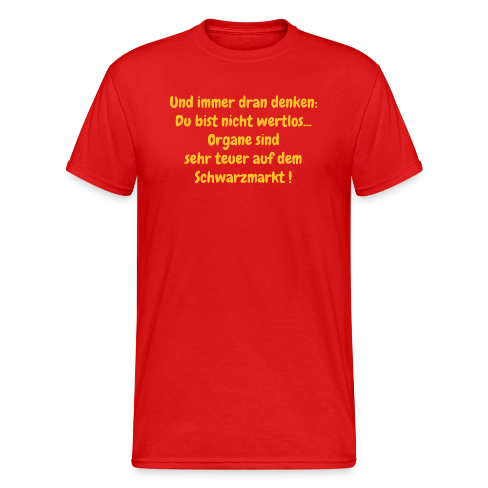 SSW374 Männer Tshirt Und immer dran denken: Du bist nicht wertlos... Organe sind sehr teuer auf dem Schwarzmarkt ! - Rot