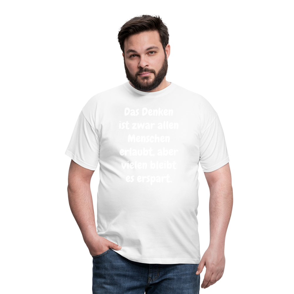 SSW1609 Tshirt Das Denken ist zwar allen Menschen erlaubt, aber vielen bleibt es erspart - weiß