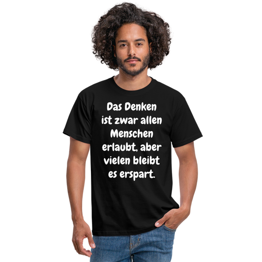 SSW1609 Tshirt Das Denken ist zwar allen Menschen erlaubt, aber vielen bleibt es erspart - Schwarz