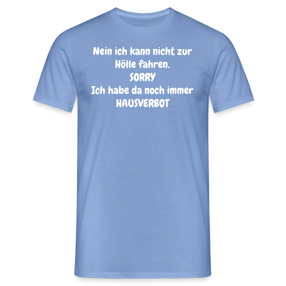 SSW1618 Tshirt Nein ich kann nicht zur Hölle fahren. SORRY Ich habe da noch immer HAUSVERBOT - carolina blue
