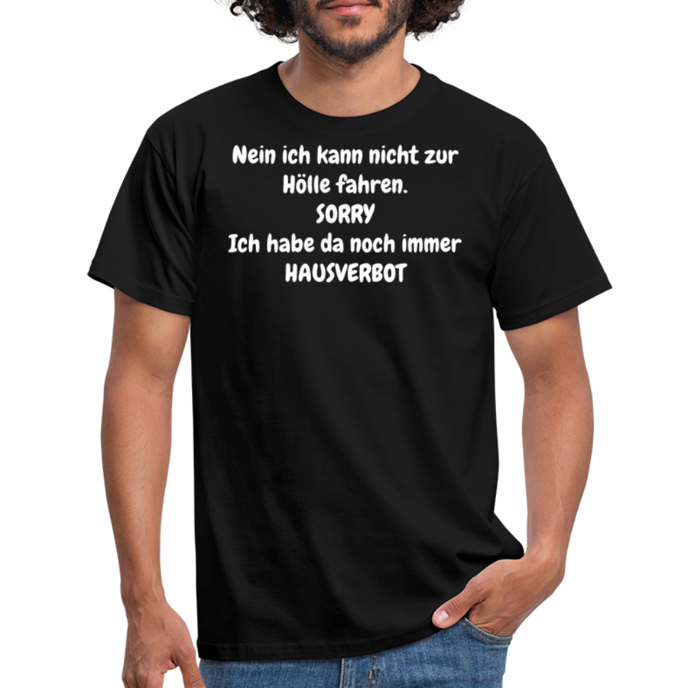 SSW1618 Tshirt Nein ich kann nicht zur Hölle fahren. SORRY Ich habe da noch immer HAUSVERBOT - Schwarz