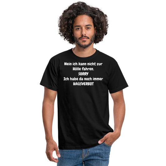 SSW1618 Tshirt Nein ich kann nicht zur Hölle fahren. SORRY Ich habe da noch immer HAUSVERBOT - Schwarz