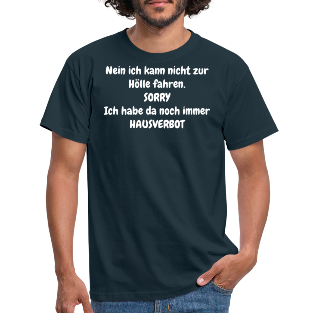 SSW1618 Tshirt Nein ich kann nicht zur Hölle fahren. SORRY Ich habe da noch immer HAUSVERBOT - Navy