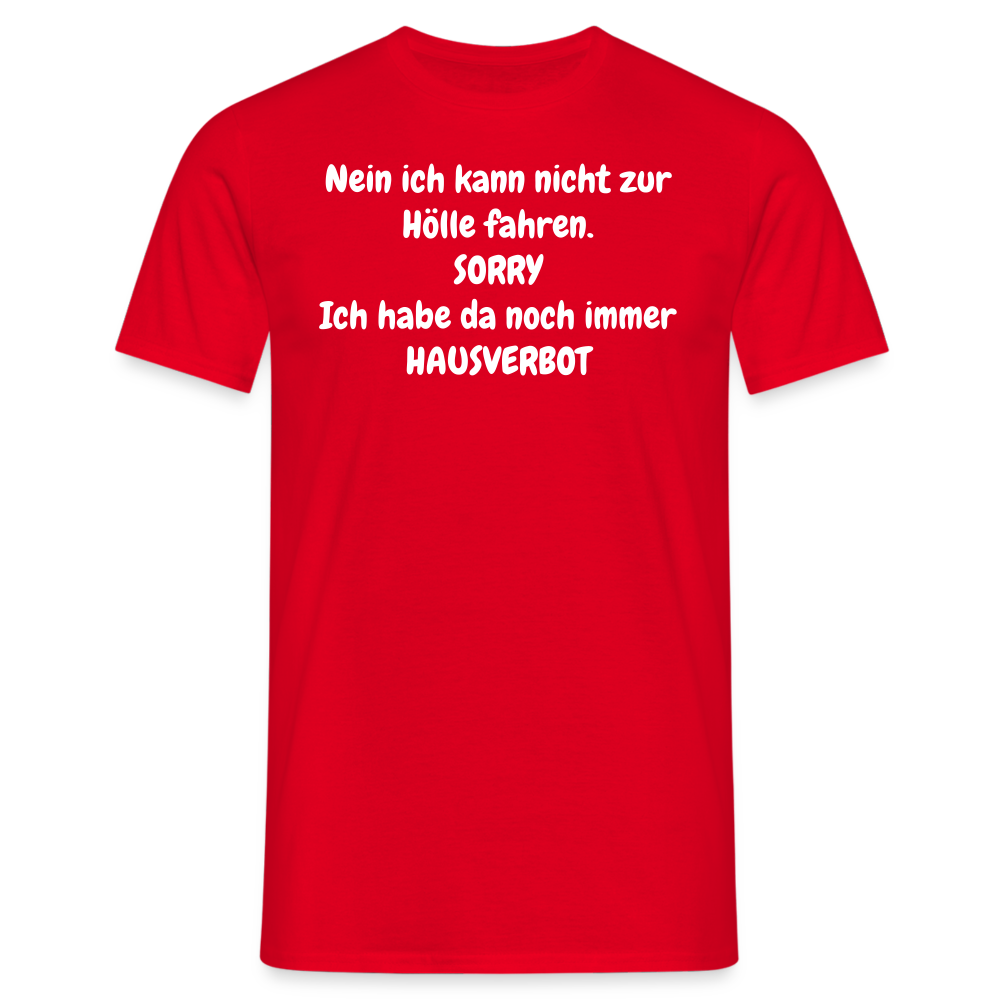 SSW1618 Tshirt Nein ich kann nicht zur Hölle fahren. SORRY Ich habe da noch immer HAUSVERBOT - Rot