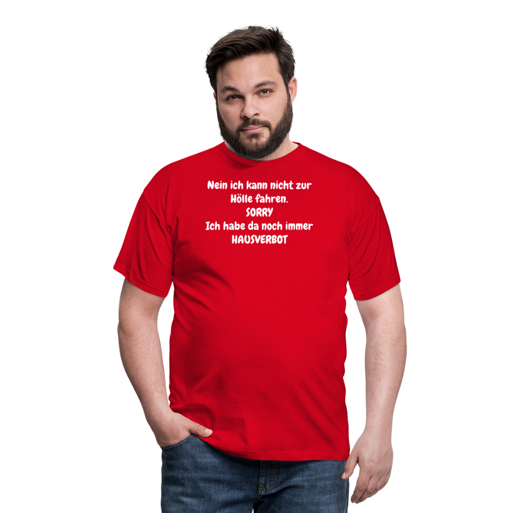 SSW1618 Tshirt Nein ich kann nicht zur Hölle fahren. SORRY Ich habe da noch immer HAUSVERBOT - Rot