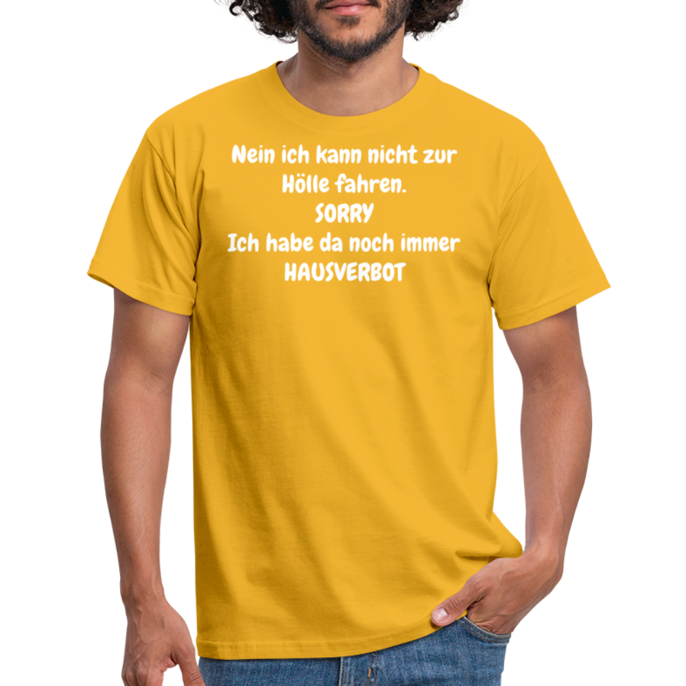 SSW1618 Tshirt Nein ich kann nicht zur Hölle fahren. SORRY Ich habe da noch immer HAUSVERBOT - Gelb