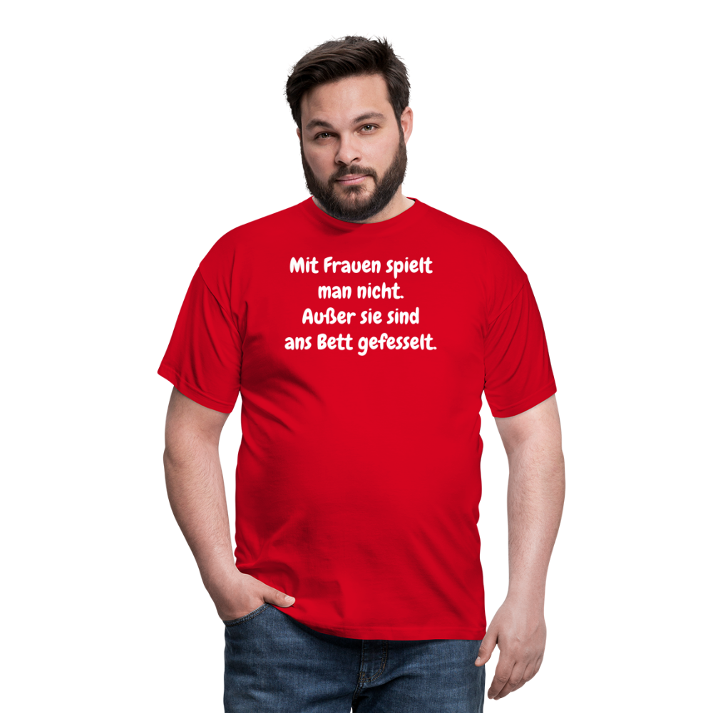 SSW1621 Tshirt Mit Frauen spielt man nicht. Außer sie sind ans Bett gefesselt. - Rot