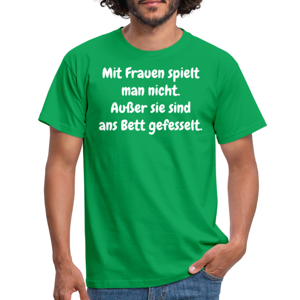 SSW1621 Tshirt Mit Frauen spielt man nicht. Außer sie sind ans Bett gefesselt. - Kelly Green