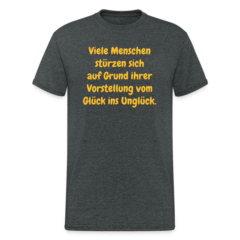SSW1630 Tshirt Viele Menschen stürzen sich auf Grund ihrer Vorstellung vom Glück ins Unglück. - Dunkelgrau meliert