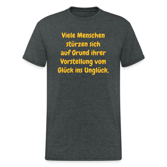 SSW1630 Tshirt Viele Menschen stürzen sich auf Grund ihrer Vorstellung vom Glück ins Unglück. - Dunkelgrau meliert