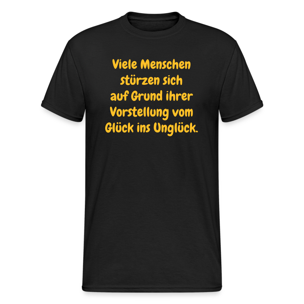 SSW1630 Tshirt Viele Menschen stürzen sich auf Grund ihrer Vorstellung vom Glück ins Unglück. - Schwarz