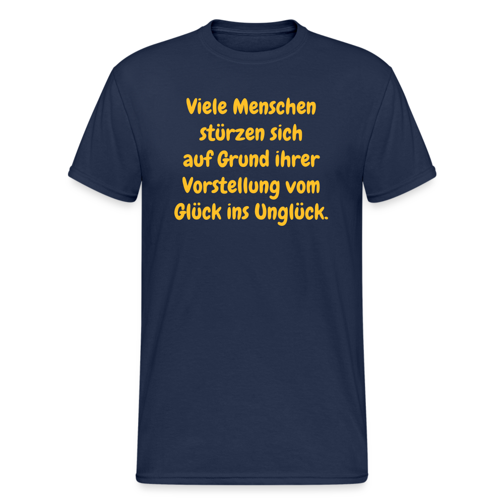 SSW1630 Tshirt Viele Menschen stürzen sich auf Grund ihrer Vorstellung vom Glück ins Unglück. - Navy