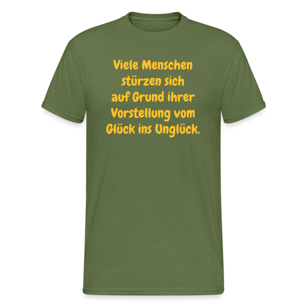 SSW1630 Tshirt Viele Menschen stürzen sich auf Grund ihrer Vorstellung vom Glück ins Unglück. - Militärgrün
