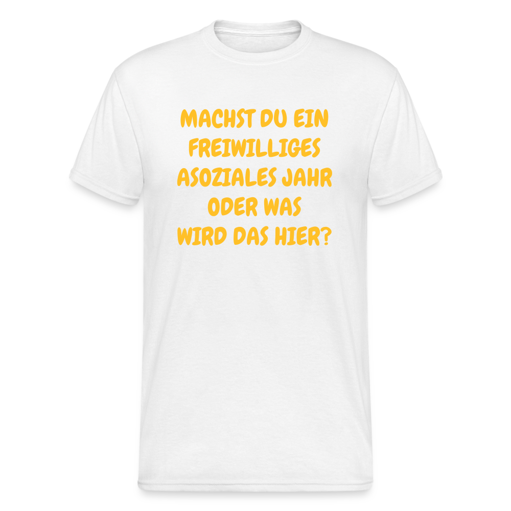 SSW1631 Tshirt MACHST DU EIN FREIWILLIGES ASOZIALES JAHR ODER WAS WIRD DAS HIER? - weiß